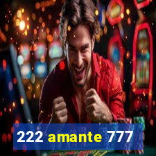 222 amante 777